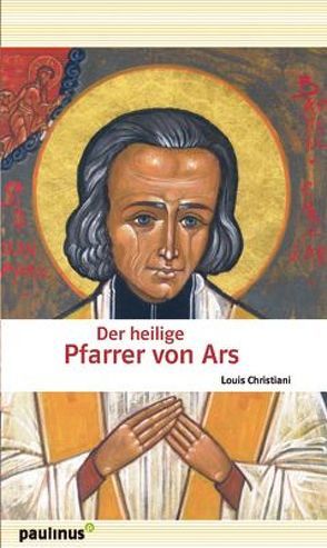 Der heilige Pfarrer von Ars von Christiani,  Louis