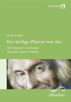 Der heilige Pfarrer von Ars von Läufer,  Erich