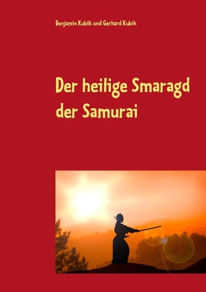 Der heilige Smaragd der Samurai von Kubik,  Benjamin, Kubik,  Gerhard