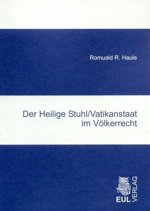 Der Heilige Stuhl /Vatikanstaat im Völkerrecht von Haule,  Romuald R