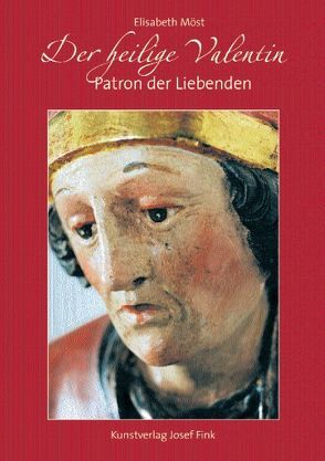 Der Heilige Valentin – Patron der Liebenden von Möst,  Elisabeth