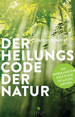 Der Heilungscode der Natur von Arvay,  Clemens G.