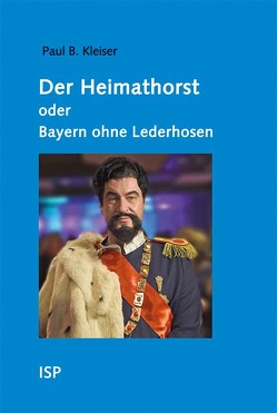 Der Heimathorst oder Bayern ohne Lederhosen von Kleiser,  Paul B