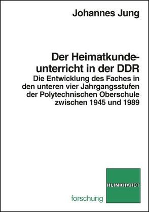 Der Heimatkundeunterricht in der DDR von Jung,  Johannes