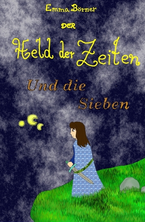 Der Held der Zeiten und die Sieben von Börner,  Emma Elisabeth