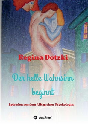 Der helle Wahnsinn beginnt von Dotzki,  Regina