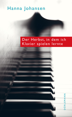 Der Herbst, in dem ich Klavier spielen lernte von Johansen,  Hanna