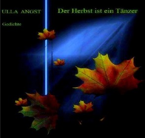 Der Herbst ist ein Tänzer von Angst,  Ulla