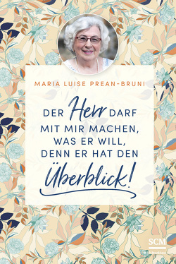 Der Herr darf mit mir machen, was er will, denn er hat den Überblick! von Prean-Bruni,  Maria