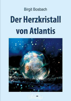 Der Herzkristall von Atlantis von Bosbach,  Birgit