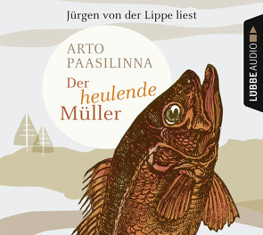 Der heulende Müller von Lippe,  Jürgen von der, Marianetti,  Michael, Paasilinna,  Arto, Pirschel,  Regine