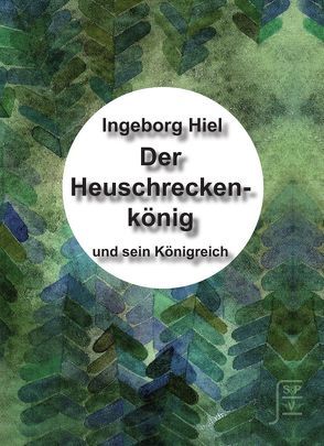 Der Heuschreckenkönig und sein Königreich von Hiel,  Ingeborg