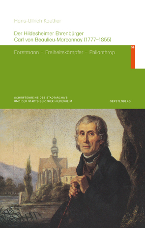 Der Hildesheimer Ehrenbürger Carl von Beaulieu-Marconnay (1777-1855) von Kaether,  Hans-Ullrich