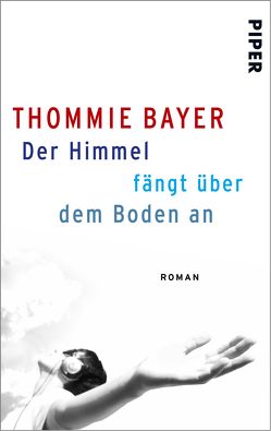 Der Himmel fängt über dem Boden an von Bayer,  Thommie