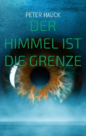 Der Himmel ist die Grenze von Hauck,  Peter