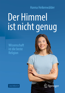 Der Himmel ist nicht genug – Wissenschaft ist die beste Religion von Heikenwälder,  Hanna