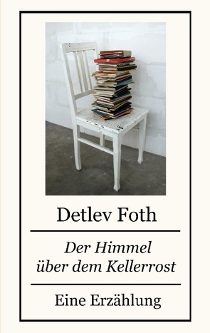 Der Himmel über dem Kellerrost von Foth,  Detlev