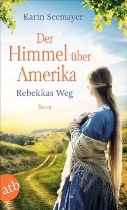 Der Himmel über Amerika – Rebekkas Weg von Seemayer,  Karin