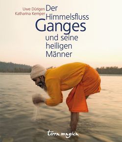 Der Himmelsfluss Ganges und seine heiligen Männer von Dürigen,  Uwe, Kemper,  Katharina