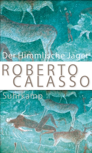 Der Himmlische Jäger von Calasso,  Roberto, Klein,  Reimar, Schneider,  Marianne