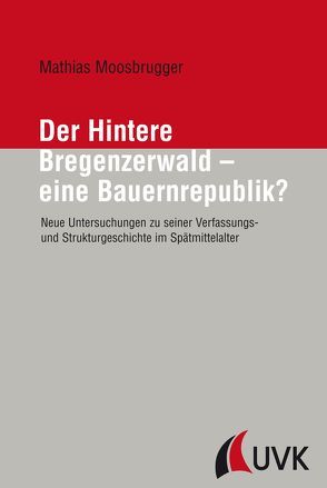 Der Hintere Bregenzerwald – eine Bauernrepublik? von Moosbrugger,  Mathias