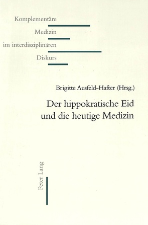 Der hippokratische Eid und die heutige Medizin von Ausfeld-Hafter,  Brigitte