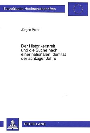 Der Historikerstreit und die Suche nach einer nationalen Identität der achtziger Jahre von Peter,  Jürgen