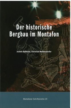 Der historische Bergbau im Montafon von Heimatschutzverein Montafon, Hofmann,  Jochen, Wolkersdorfer,  Christian