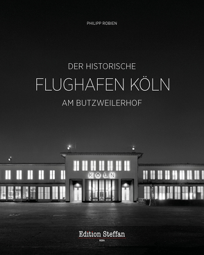 Der historische Flughafen Köln am Butzweilerhof von Robien,  Philipp