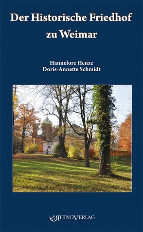 Der Historische Friedhof zu Weimar von Henze,  Hannelore, Schmidt,  Doris-Annette