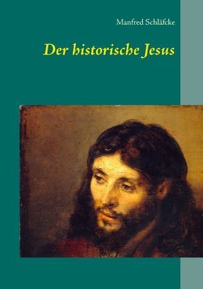 Der historische Jesus von Schläfcke,  Manfred