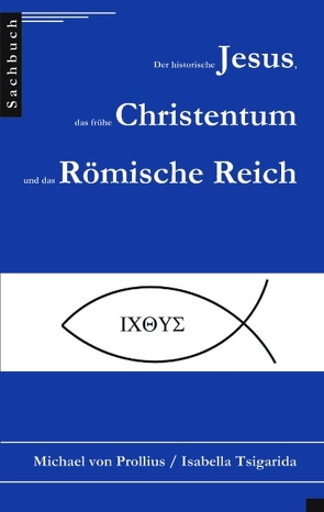 Der historische Jesus, das frühe Christentum und das Römische Reich von Prollius,  Michael von, Tsigarida,  Isabella