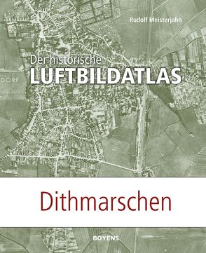 Der historische Luftbildatlas: Dithmarschen von Meisterjahn,  Rudolf