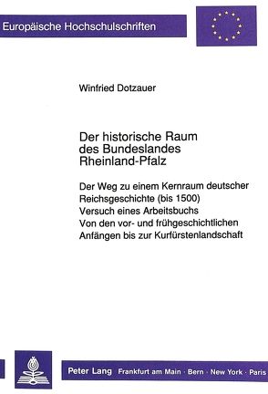 Der historische Raum des Bundeslandes Rheinland-Pfalz von Dotzauer,  Winfried