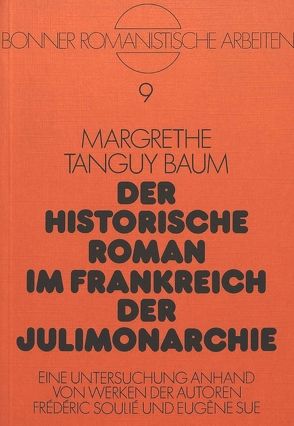 Der historische Roman im Frankreich der Julimonarchie von Tanguy-Baum,  Margrethe