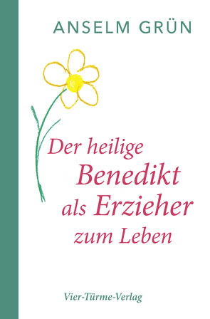 Der hl. Benedikt als Erzieher zum Leben von Grün,  Anselm