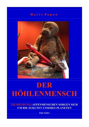 DER HÖHLENMENSCH – EILMELDUNG: AFFENMENSCHEN SORGEN SICH UM DIE ZUKUNFT UNSERES PLANETEN Eine Satire von Popow,  Harry