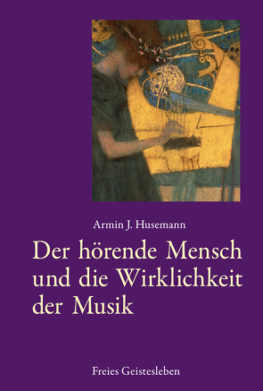 Der hörende Mensch und die Wirklichkeit der Musik von Husemann,  Armin