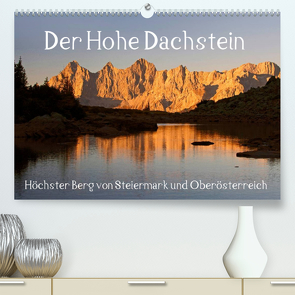 Der Hohe Dachstein (Premium, hochwertiger DIN A2 Wandkalender 2023, Kunstdruck in Hochglanz) von Kramer,  Christa