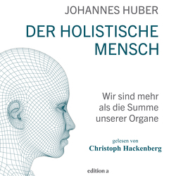Der holistische Mensch von Hackenberg,  Christoph, Huber,  Johannes