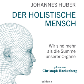 Der holistische Mensch von Hackenberg,  Christoph, Huber,  Johannes