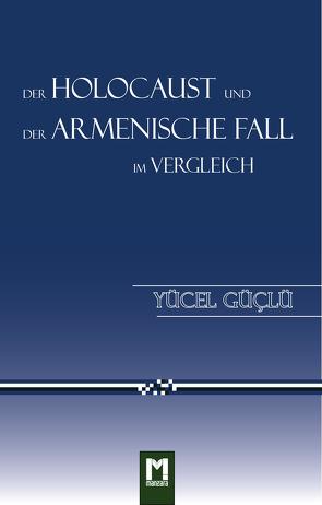 Der Holocaust und der armenische Fall im Vergleich von Feldmann,  Dorothea, Güçlü,  Yücel, Yıldız,  Handan