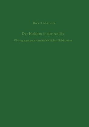 Der Holzbau in der Antike von Absmeier,  Robert