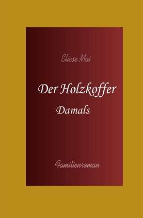 Der Holzkoffer: Damals von Mai,  Eliese