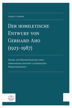 Der homiletische Entwurf von Gerhard Aho (1923-1987) von Schmidt,  Daniel J.