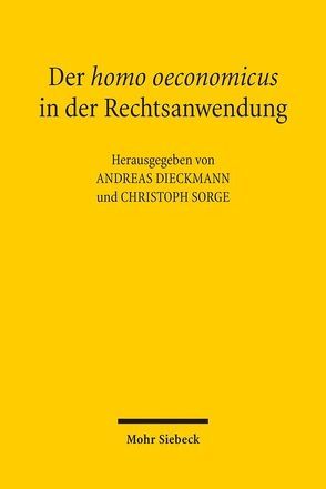 Der homo oeconomicus in der Rechtsanwendung von Dieckmann,  Andreas, Sorge,  Christoph