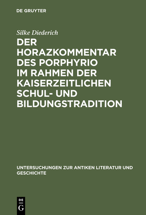 Der Horazkommentar des Porphyrio im Rahmen der kaiserzeitlichen Schul- und Bildungstradition von Diederich,  Silke