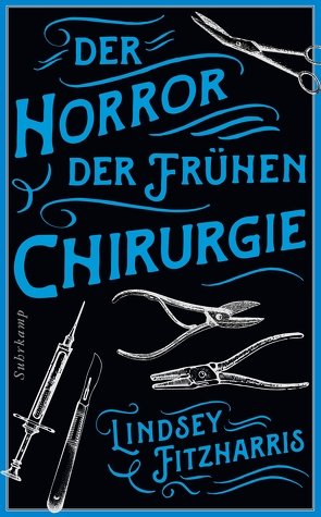 Der Horror der frühen Chirurgie von Fitzharris,  Lindsey, Oldenburg,  Volker