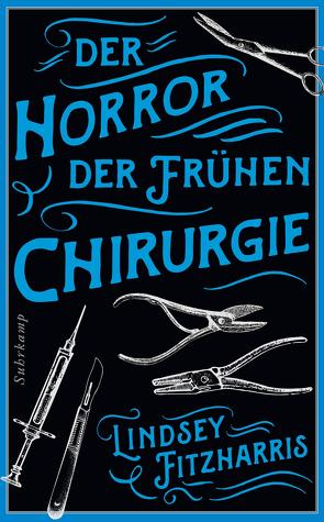 Der Horror der frühen Chirurgie von Fitzharris,  Lindsey, Oldenburg,  Volker