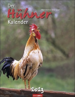 Der Hühner-Kalender 2023. Wandkalender 2023 mit Hühnerfotos des bekannten Naturfotografen Wolf-Dietmar Unterweger. Tier-Kalender 2023 mit idyllischem Bauernhofflair. von Unterweger,  Wolf-Dietmar, Weingarten